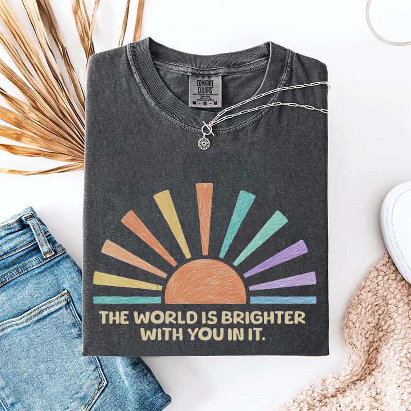 The World Is Brighter With You In It T-Shirt