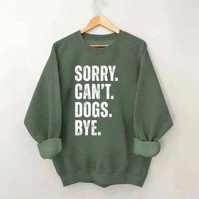 Sorry Can't Dogs Bye Sweatshirt