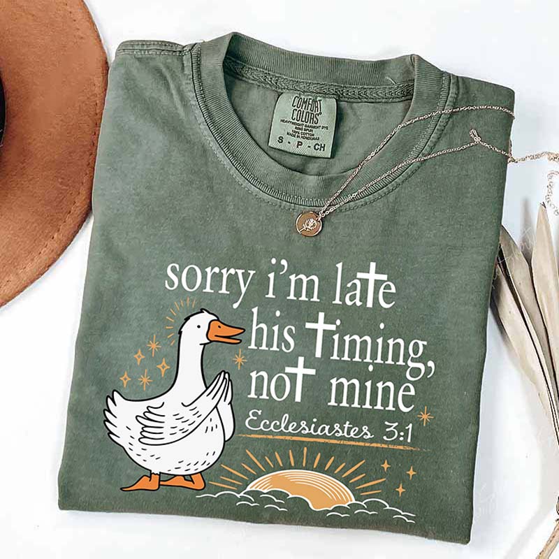 Sorry I'm Late His Timing Not Mine T-Shirt