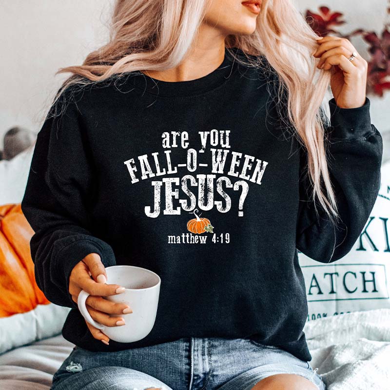 Are You Fall-O-Ween Jesus Sweatshirt