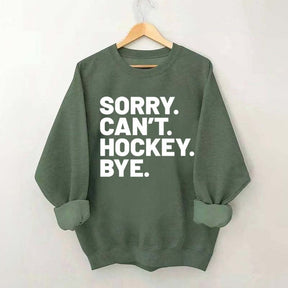 Sorry Can't Hockey Bye Sweatshirt