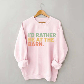 I'd Rather Be At The Barn Sweatshirt