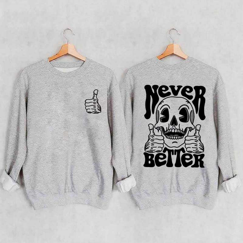 Never Better Skeleton Retro Skull Sweatshirt
