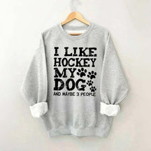 I Like Hockey My Dog and Maybe 3 People Sweatshirt