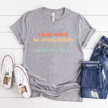 I Just Want To Cross Stitch And Hang Out With My Dog T-Shirt