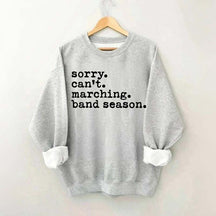 Sorry Can't Marching Band Season Sweatshirt