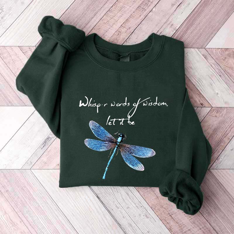 Whisper Words Of Wisdom Let It Be Dragonfly Sweatshirt