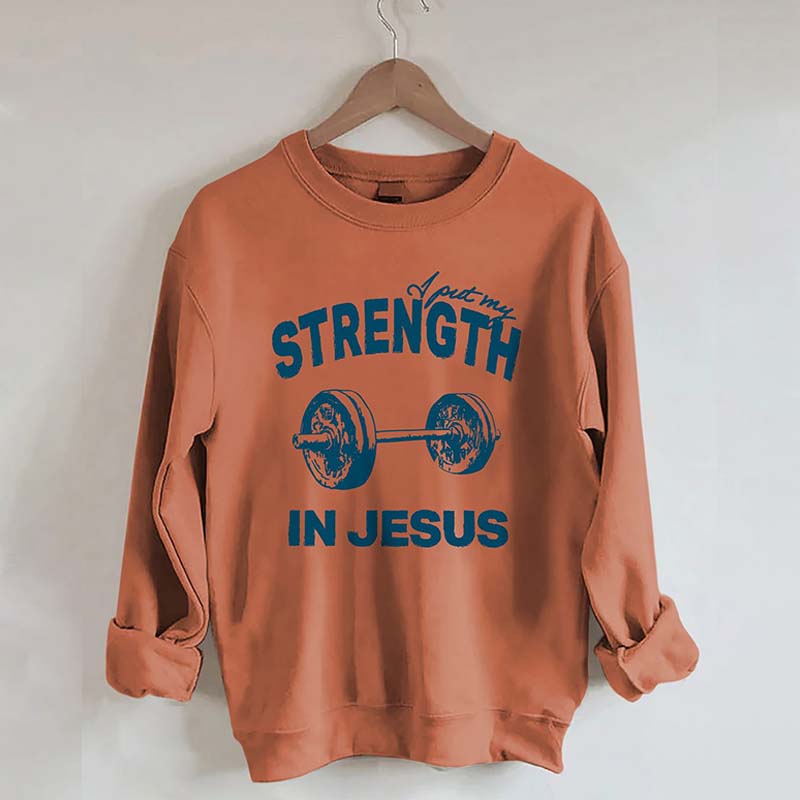 Put My Strength In Jesus Sweatshirt