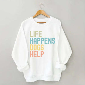 Cute Life Happens Dogs Help Sweatshirt