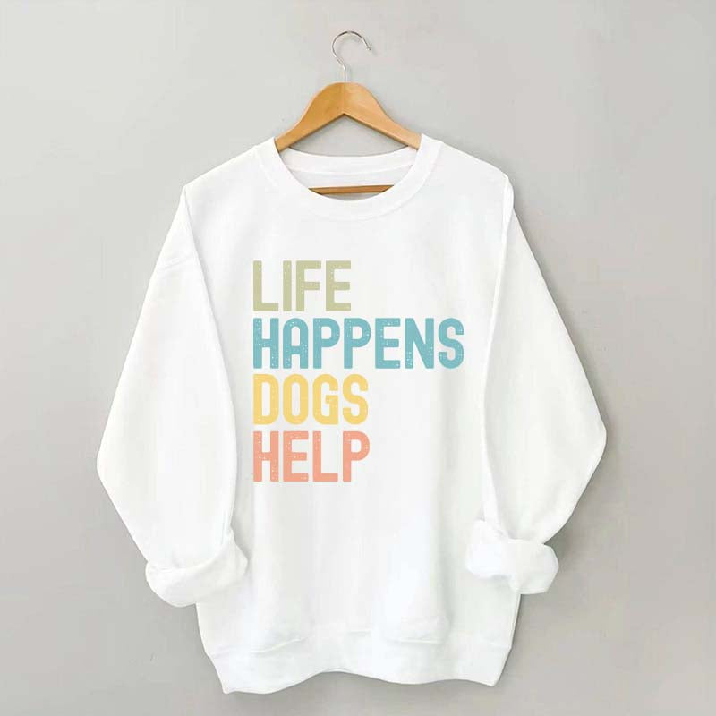 Cute Life Happens Dogs Help Sweatshirt
