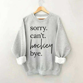 Sorry Can't Hockey Bye Busy Parent Sweatshirt