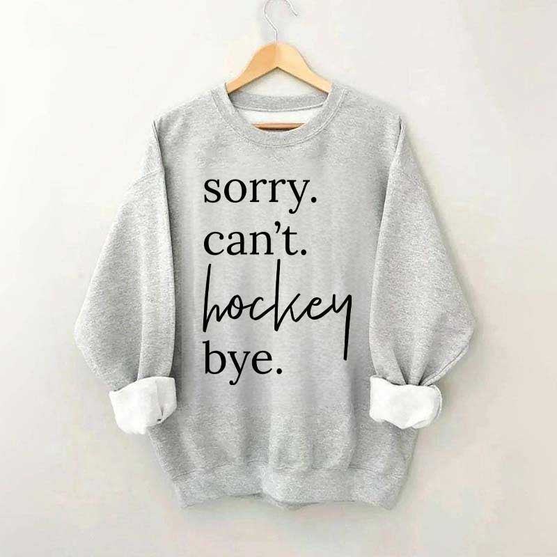 Sorry Can't Hockey Bye Busy Parent Sweatshirt