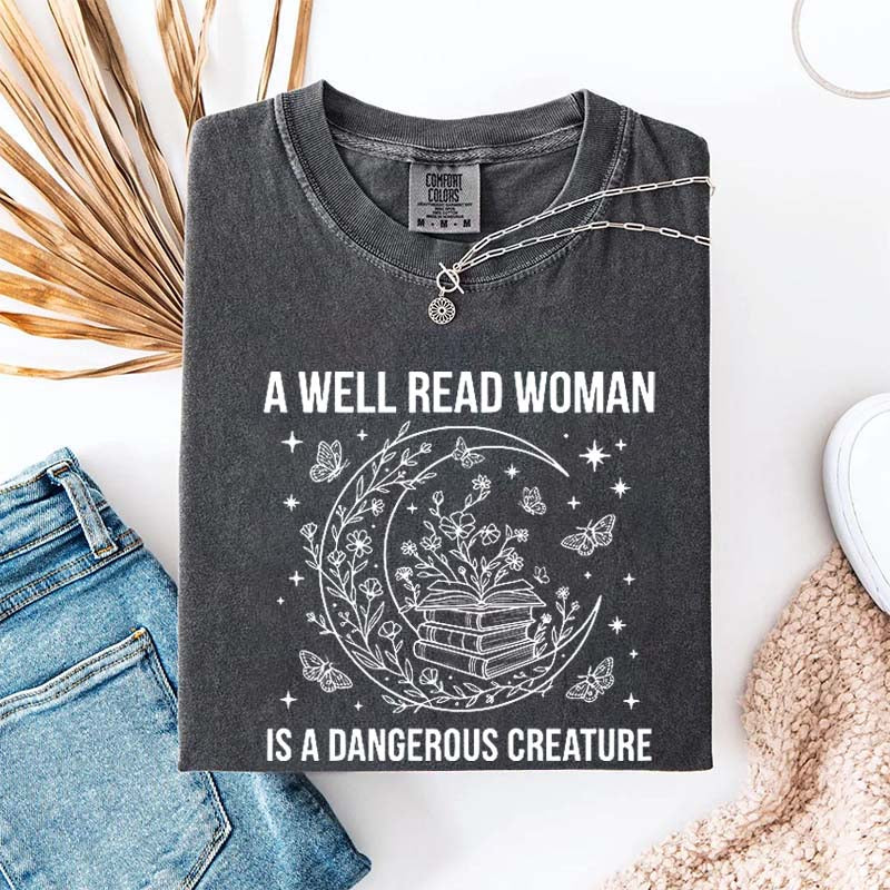 A Well Read Woman Is a Dangerous Creature Book Lover T-Shirt