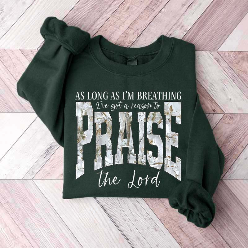 As Long As I'm Breathing I've Got a Reason To Praise Sweatshirt