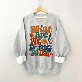What Are We Doing Today PE Teacher Sweatshirt