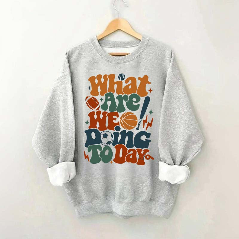 What Are We Doing Today PE Teacher Sweatshirt