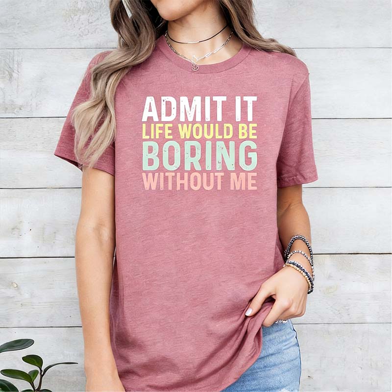 Sarcastic Admit It Sassy T-Shirt