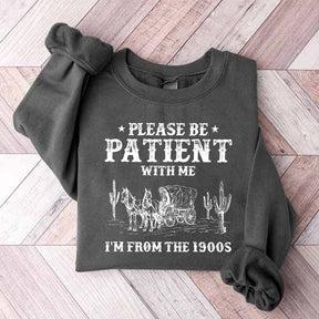 Please Be Patient With Me I'm From The 1900s Sweatshirt