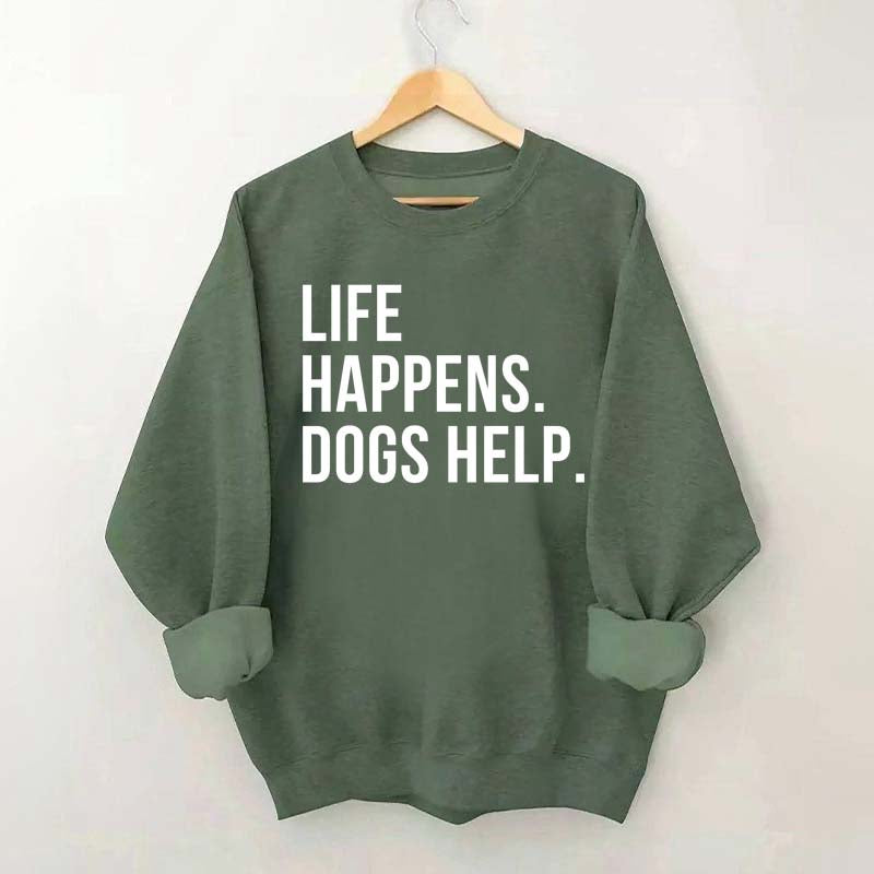 Life Happens Dogs Help Lover Sweatshirt