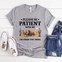 Western Please Be Patient With Me I'm From The 1900s T-Shirt