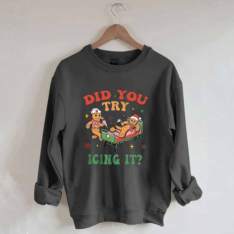 Did You Try Icing It Sweatshirt