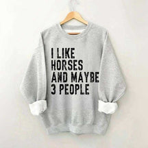 I Like Horses and Maybe 3 People Sweatshirt
