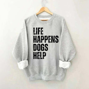 Life Happens Dogs Help Quote Sweatshirt