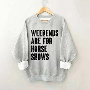 Weekends Are For Horse Shows Sweatshirt