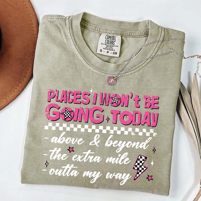 Places I Won't Be Going Today T-Shirt