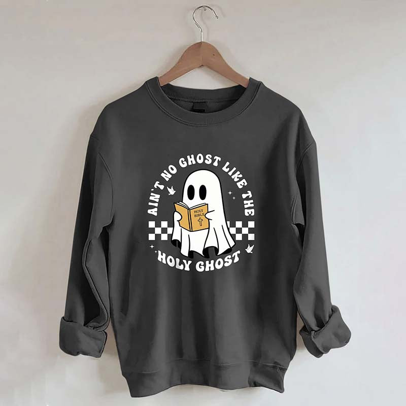 Ain?¡¥t No Ghost Like The Holy Ghost Sweatshirt