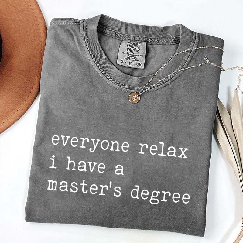 Everyone Relax I Have A Master's Degree Graduation T-Shirt