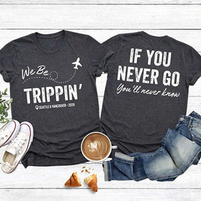 Custom Location We Be Trippin T-Shirt