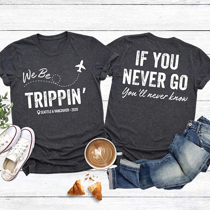 Custom Location We Be Trippin T-Shirt