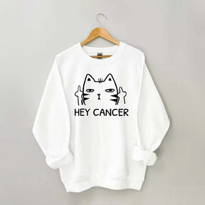 Hey Cancer Sweatshirt