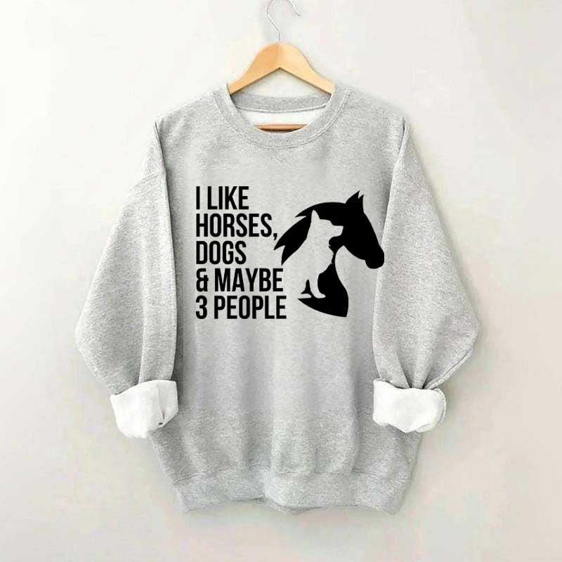 I Like Horses Dogs And Maybe 3 People Farmer Sweatshirt