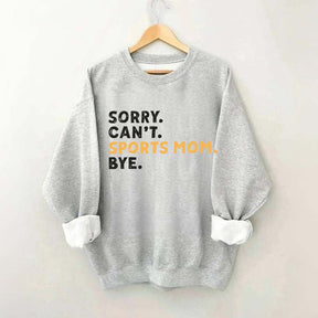 Sorry Can't Sports Mom Bye Sweatshirt