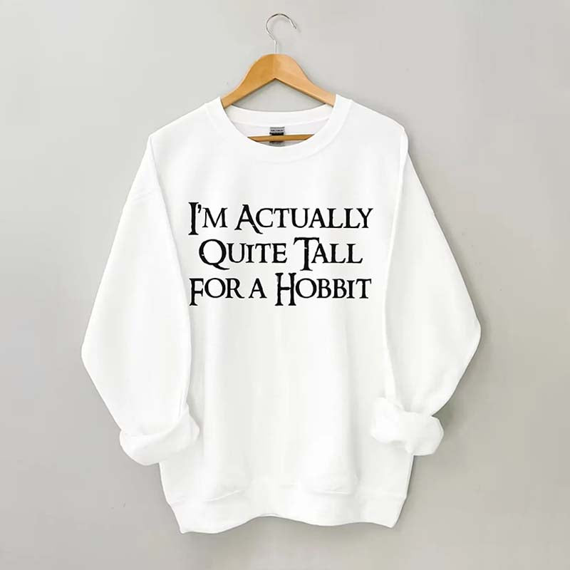 I'm Actually Quite Tall for a Hobbit Sweatshirt