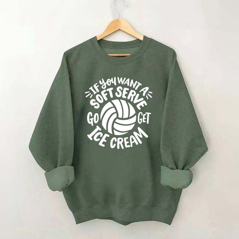 If You Want A Soft Serve Volleyball Sweatshirt