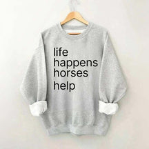 Life Happens Horses Help Sweatshirt