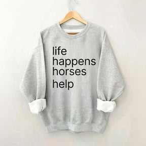 Life Happens Horses Help Sweatshirt