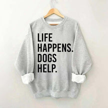 Life Happens Dogs Help Lover Sweatshirt
