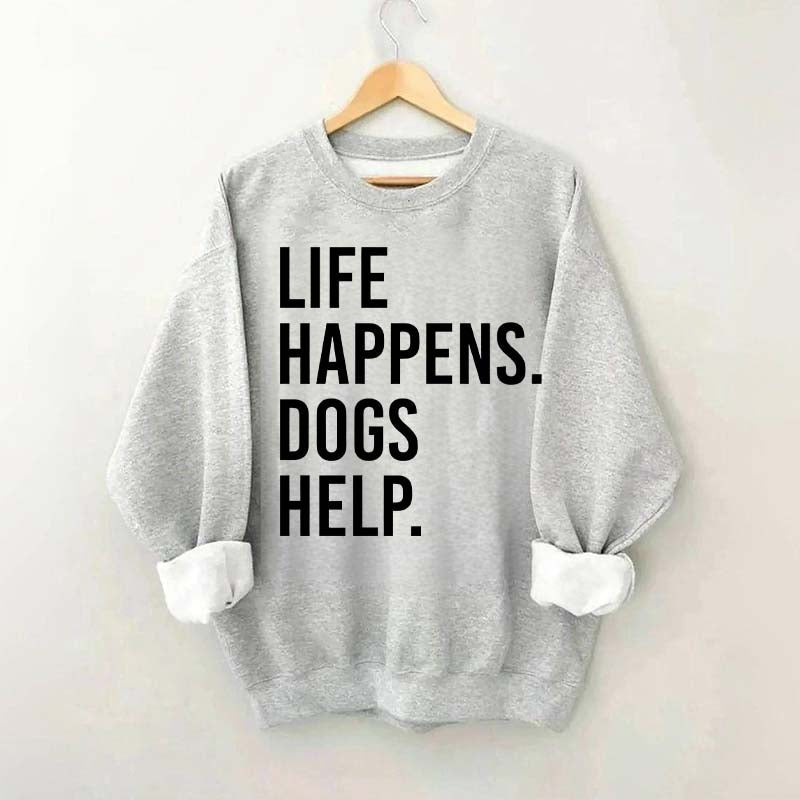 Life Happens Dogs Help Lover Sweatshirt