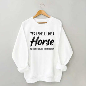 Yes I Smell Like A Horse Rider Sweatshirt