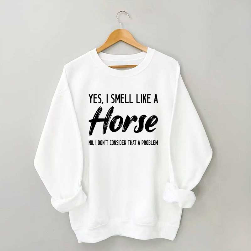Yes I Smell Like A Horse Rider Sweatshirt