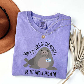 Funny Neil The Seal Be the Whole Problem T-Shirt