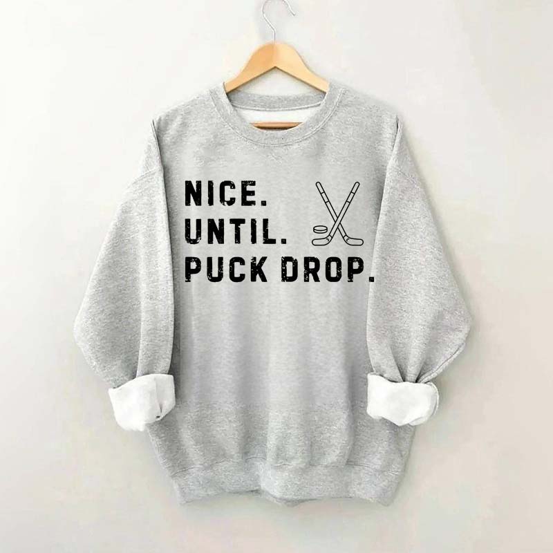 Nice Until Puck Drop Hockey Sweatshirt