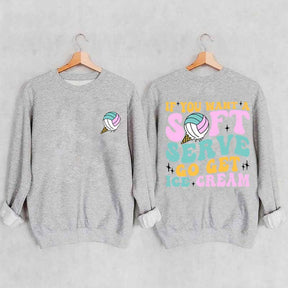 If You A Soft Serve Go Get Ice Cream Sweatshirt