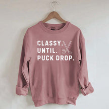 Classy Until Puck Drop,Hockey Season Game Day Sweatshirt