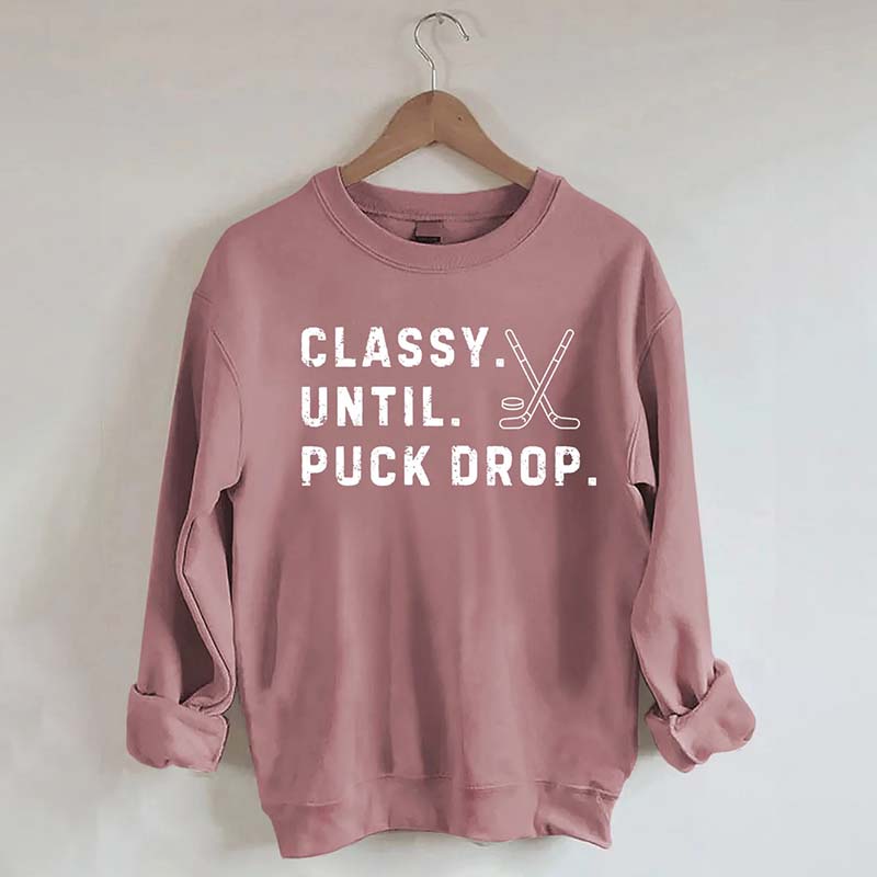 Classy Until Puck Drop,Hockey Season Game Day Sweatshirt