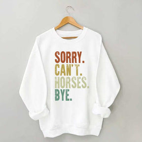 Sorry Can't Horses Bye Equestrian Sweatshirt